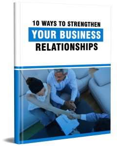 10 Ways to Strengthen Your Business Relationships