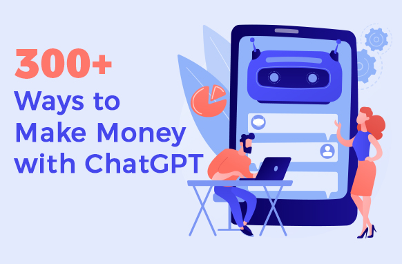 300+ Ways to Make Money with ChatGPT