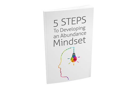 5 Steps To Developing an Abundance Mindset