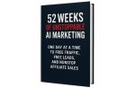 52 Weeks of Unstoppable AI Marketing