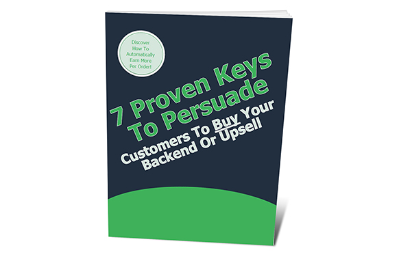 7 Proven Keys To Persuade Customers To Buy Your Backend Or Upsell Offer