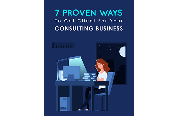 7 Proven Ways To Get Clients For Your Consulting Business