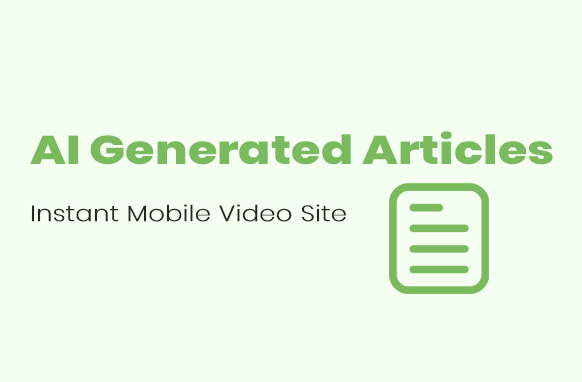 AI Generated Articles Instant Mobile Video Site