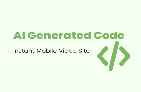 AI Generated Code Instant Mobile Video Site