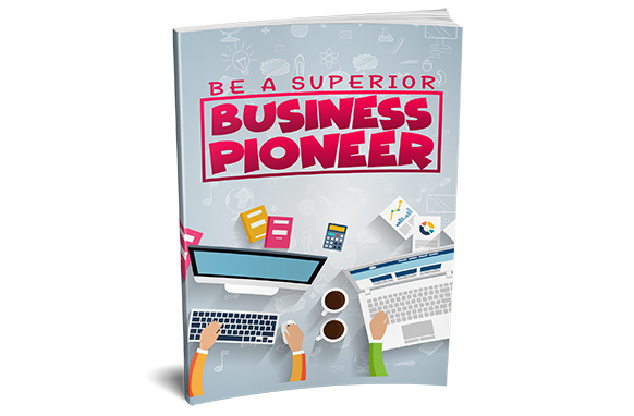 Be a Superior Business Pioneer