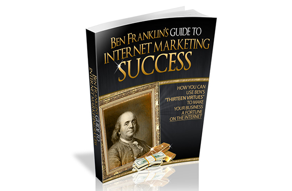 Ben Franklin’s Guide To Internet Marketing Success