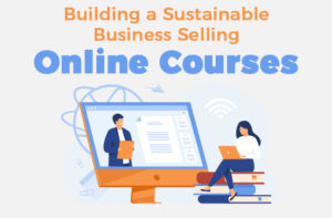 Building a Sustainable Business Selling Online Courses Templates