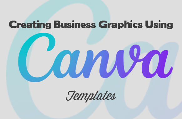 Creating Business Graphics Using Canva Templates