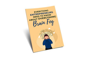 Everything Entrepreneurs Need to Know About Overcoming Brain Fog Upgrade Package