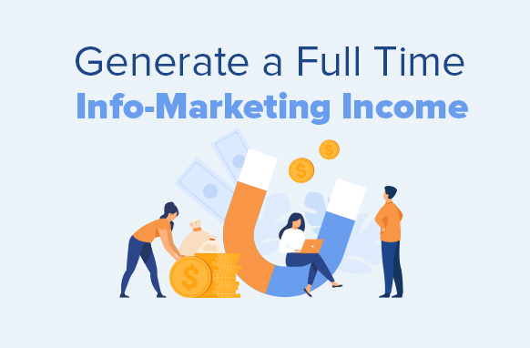 Generate a Full Time Info Marketing Income