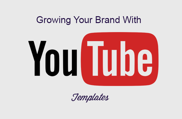 Growing Your Brand With YouTube Templates