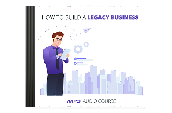 How To Build a Legacy Business