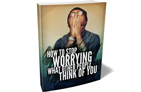 How To Stop Worrying What Other People Think of You