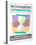 How to Accomplish More in a Fraction of the Time