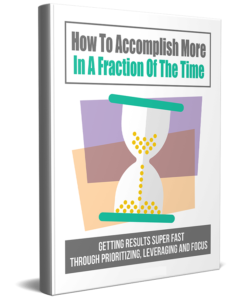 How to Accomplish More in a Fraction of the Time
