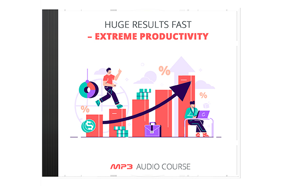 Huge Results Fast – Extreme Productivity