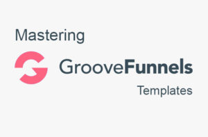 Mastering Groovefunnels Templates