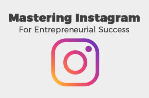 Mastering Instagram For Entrepreneurial Success Templates