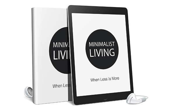 Minimalist Living When Less Is More Audio and Ebook