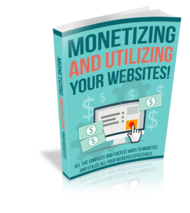 Monetizing And Utilizing Your Websites