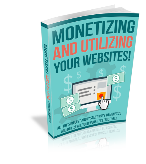 Monetizing And Utilizing Your Websites