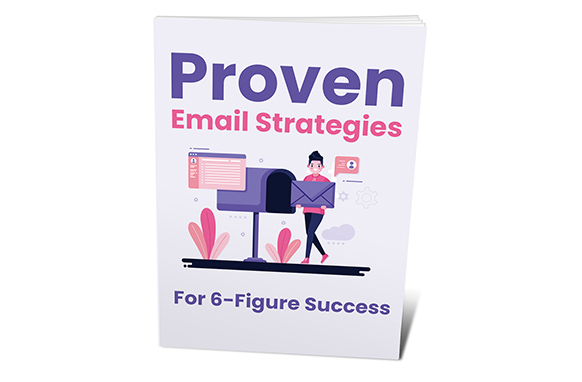 Proven Email Strategies For 6 Figure Success