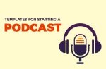 Templates For Starting a Podcast