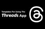 Templates For Using The Threads App