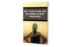 The 7 Types Of Fear That Are Holding You Back From Success