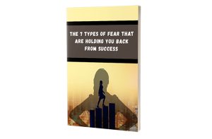 The 7 Types Of Fear That Are Holding You Back From Success