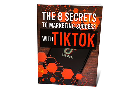 The 8 Secrets To Marketing Success With TikTok