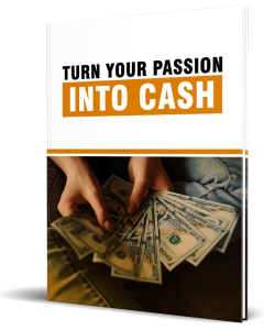 Turn Your Passion Into Cash